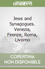 Jews and Synagogues. Venezia, Firenze, Roma, Livorno libro