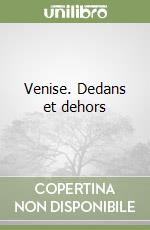 Venise. Dedans et dehors libro