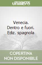 Venecia. Dentro e fuori. Ediz. spagnola libro