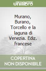 Murano, Burano, Torcello e la laguna di Venezia. Ediz. francese libro