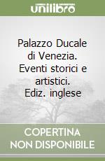 Palazzo Ducale di Venezia. Eventi storici e artistici. Ediz. inglese libro