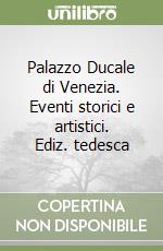 Palazzo Ducale di Venezia. Eventi storici e artistici. Ediz. tedesca libro