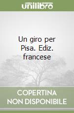 Un giro per Pisa. Ediz. francese libro