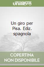 Un giro per Pisa. Ediz. spagnola libro