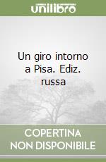 Un giro intorno a Pisa. Ediz. russa libro