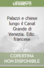 Palazzi e chiese lungo il Canal Grande di Venezia. Ediz. francese libro