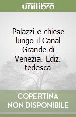 Palazzi e chiese lungo il Canal Grande di Venezia. Ediz. tedesca libro