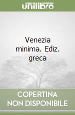 Venezia minima. Ediz. greca libro