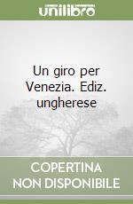 Un giro per Venezia. Ediz. ungherese libro