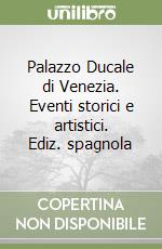 Palazzo Ducale di Venezia. Eventi storici e artistici. Ediz. spagnola libro