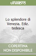 Lo splendore di Venezia. Ediz. tedesca libro