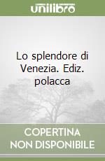 Lo splendore di Venezia. Ediz. polacca libro