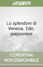 Lo splendore di Venezia. Ediz. giapponese libro