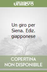 Un giro per Siena. Ediz. giapponese libro