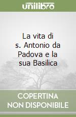 La vita di s. Antonio da Padova e la sua Basilica libro