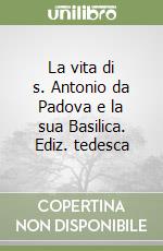 La vita di s. Antonio da Padova e la sua Basilica. Ediz. tedesca libro