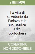 La vita di s. Antonio da Padova e la sua Basilica. Ediz. portoghese libro