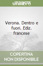 Verona. Dentro e fuori. Ediz. francese libro