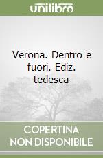 Verona. Dentro e fuori. Ediz. tedesca libro