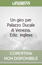 Un giro per Palazzo Ducale di Venezia. Ediz. inglese libro