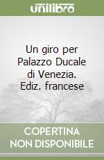 Un giro per Palazzo Ducale di Venezia. Ediz. francese libro