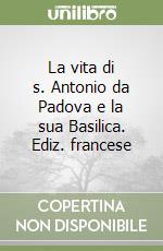 La vita di s. Antonio da Padova e la sua Basilica. Ediz. francese libro