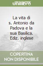 La vita di s. Antonio da Padova e la sua Basilica. Ediz. inglese libro