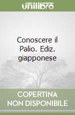 Conoscere il Palio. Ediz. giapponese libro