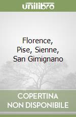 Florence, Pise, Sienne, San Gimignano libro