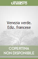 Venezia verde. Ediz. francese