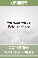 Venezia verde. Ediz. tedesca libro