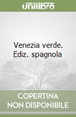 Venezia verde. Ediz. spagnola libro