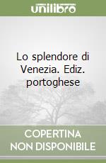 Lo splendore di Venezia. Ediz. portoghese libro
