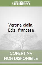 Verona gialla. Ediz. francese libro