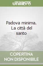 Padova minima. La città del santo libro