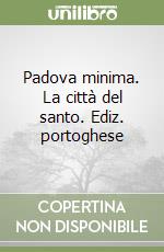 Padova minima. La città del santo. Ediz. portoghese libro