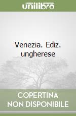 Venezia. Ediz. ungherese libro