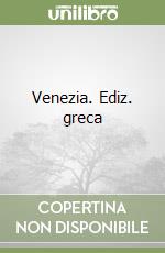 Venezia. Ediz. greca libro