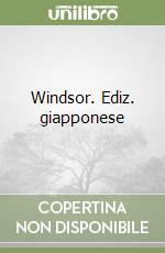 Windsor. Ediz. giapponese libro