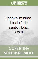 Padova minima. La città del santo. Ediz. ceca libro