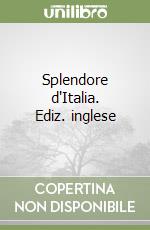 Splendore d'Italia. Ediz. inglese libro