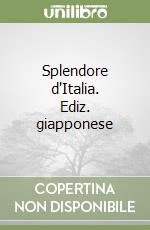Splendore d'Italia. Ediz. giapponese libro