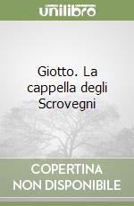 Giotto. La cappella degli Scrovegni libro