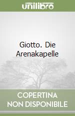 Giotto. Die Arenakapelle libro