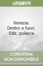 Venezia. Dentro e fuori. Ediz. polacca libro