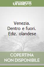 Venezia. Dentro e fuori. Ediz. olandese libro