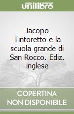 Jacopo Tintoretto e la scuola grande di San Rocco. Ediz. inglese libro