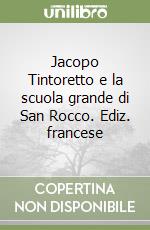 Jacopo Tintoretto e la scuola grande di San Rocco. Ediz. francese libro