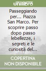 Passeggiando per... Piazza San Marco. Per scoprire passo dopo passo lebellezze, i segreti e le curiosità del «salotto più bello del mondo». Ediz. tedesca libro