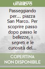 Passeggiando per... piazza San Marco. Per scoprire passo dopo passo le bellezze, i segreti e le curiosità del «salotto più bello del mondo». Ediz. russa libro